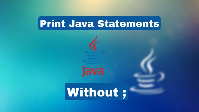 Print Java Statements without ; (semicolon)