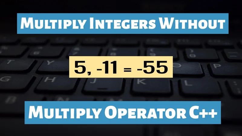 Multiply Integers Without Multiplication Operator C++