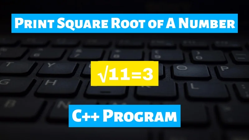 Print Square Root of A Number C++ Program