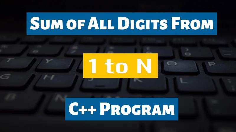 Sum of All Digits From 1 To N C++ Program