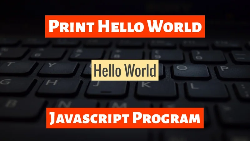 How To Print Hello World in JavaScript