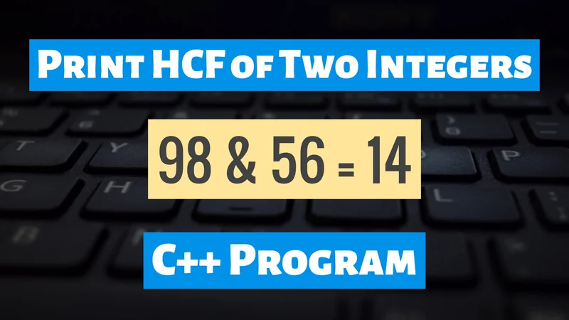 Print HCF of Two Integers in C++
